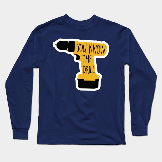 You know the drill - funny tool pun - toolbox - woodworking - shop Long Sleeve T-Shirt by HiTechMomDotCom